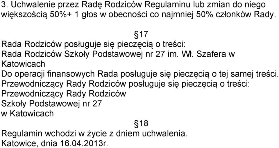 Szafera w Katowicach Do operacji finansowych Rada posługuje się pieczęcią o tej samej treści.