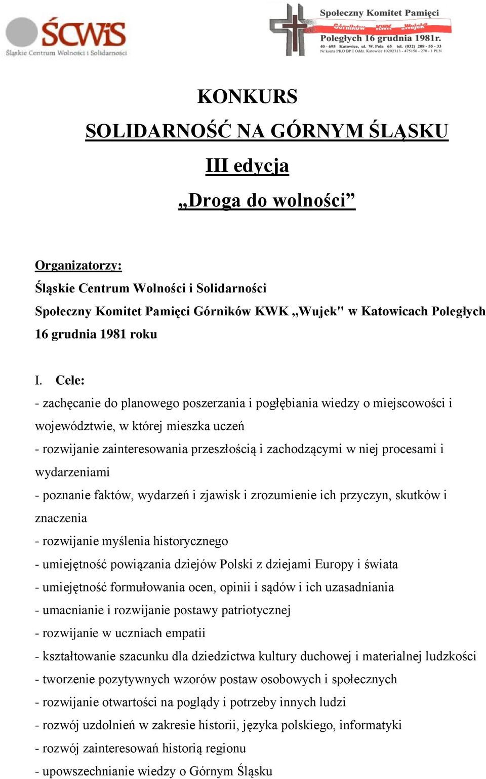 Cele: - zachęcanie do planowego poszerzania i pogłębiania wiedzy o miejscowości i województwie, w której mieszka uczeń - rozwijanie zainteresowania przeszłością i zachodzącymi w niej procesami i