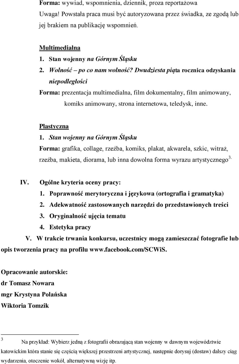 Dwudziesta piąta rocznica odzyskania niepodległości Forma: prezentacja multimedialna, film dokumentalny, film animowany, komiks animowany, strona internetowa, teledysk, inne. Plastyczna 1.