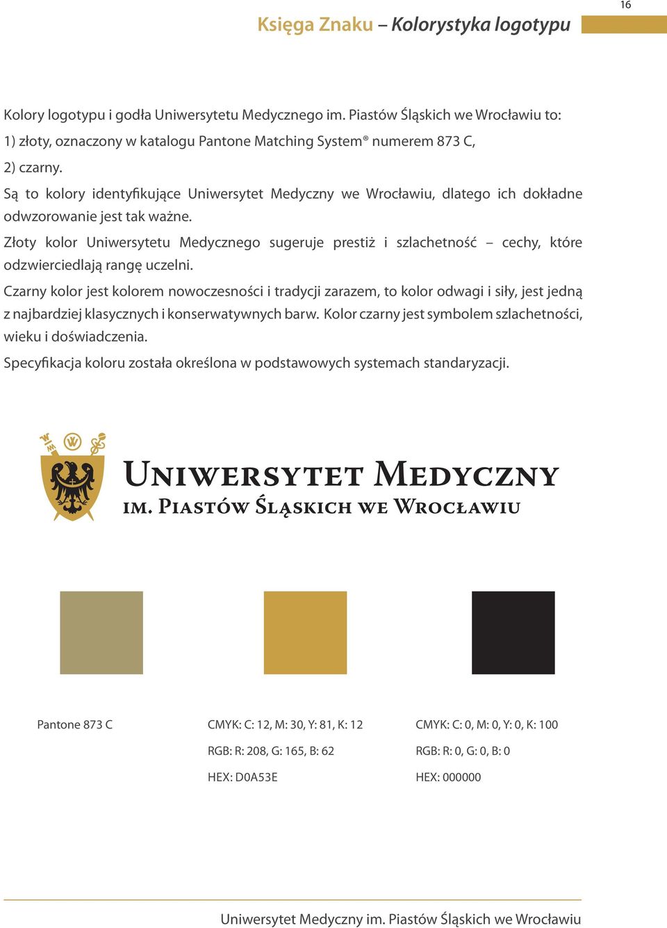 Są to kolory identyfikujące Uniwersytet Medyczny we Wrocławiu, dlatego ich dokładne odwzorowanie jest tak ważne.