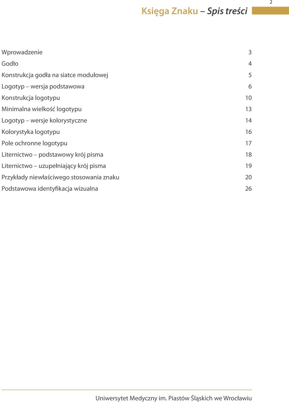 kolorystyczne 14 Kolorystyka logotypu 16 Pole ochronne logotypu 17 Liternictwo podstawowy krój pisma