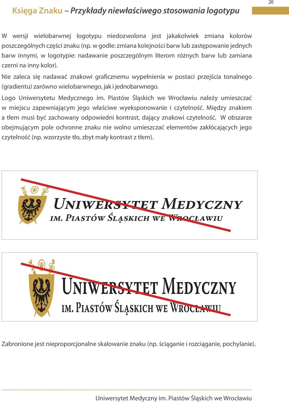 Nie zaleca się nadawać znakowi graficznemu wypełnienia w postaci przejścia tonalnego (gradientu) zarówno wielobarwnego, jak i jednobarwnego. Logo Uniwersytetu Medycznego im.