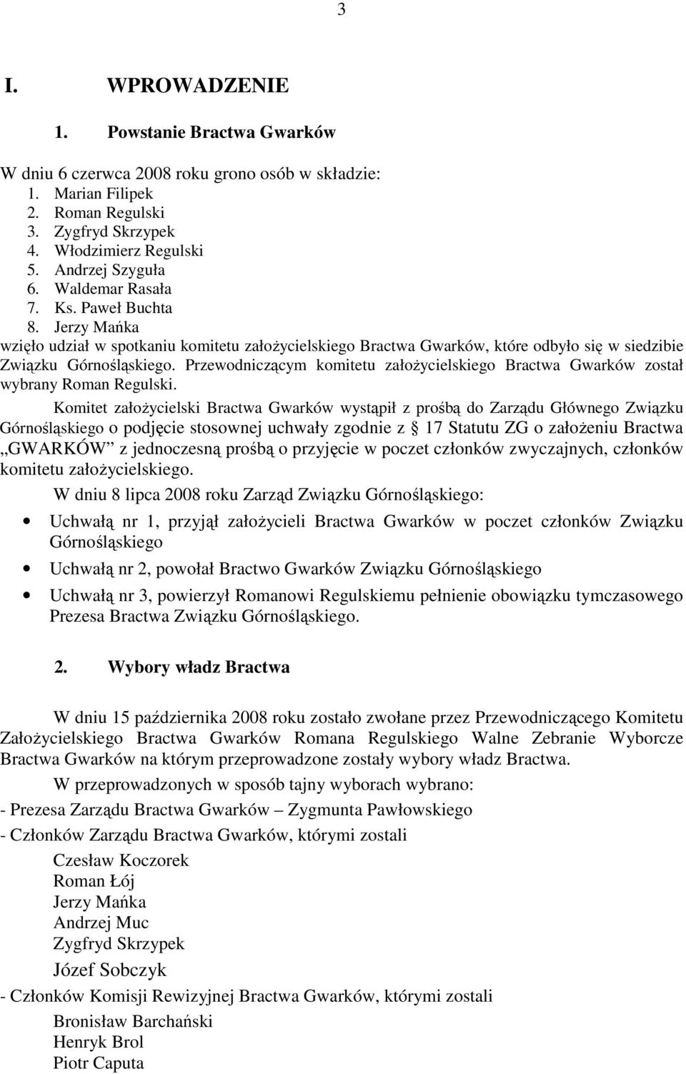 Przewodniczącym komitetu założycielskiego Bractwa Gwarków został wybrany Roman Regulski.