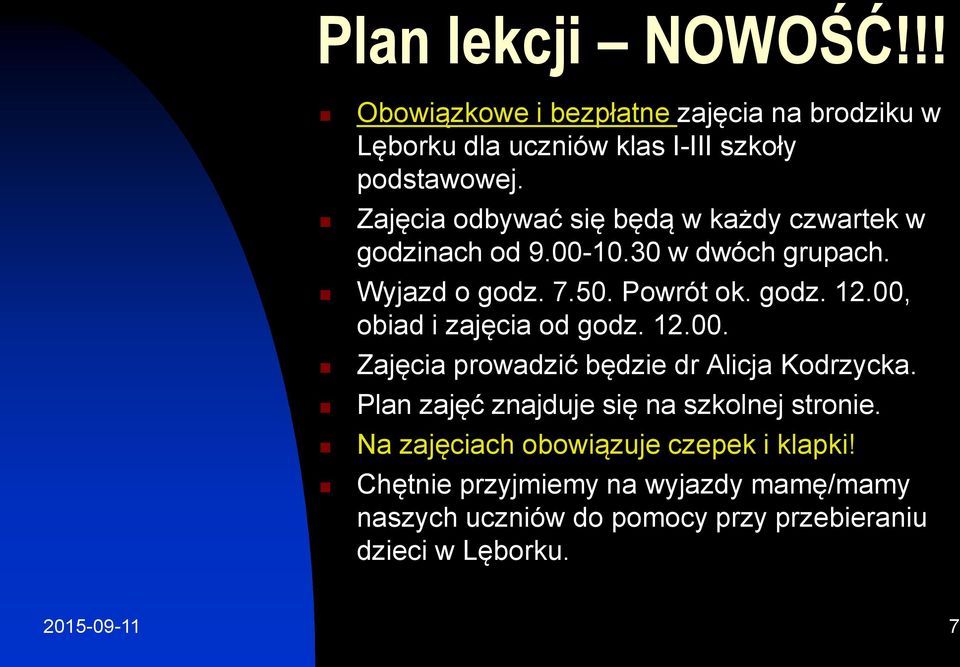 00, obiad i zajęcia od godz. 12.00. Zajęcia prowadzić będzie dr Alicja Kodrzycka. Plan zajęć znajduje się na szkolnej stronie.