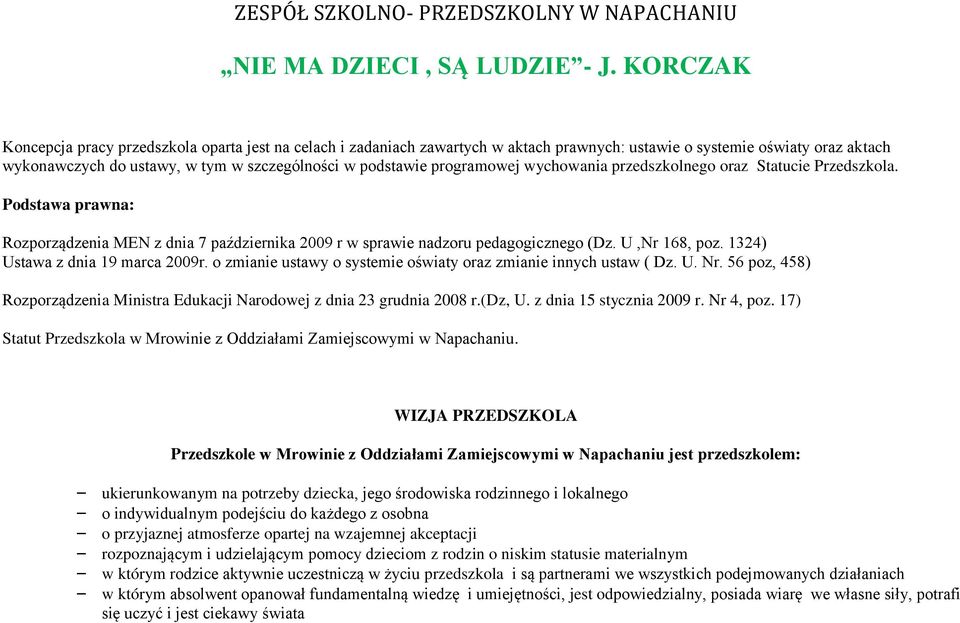 programowej wychowania przedszkolnego oraz Statucie Przedszkola. Podstawa prawna: Rozporządzenia MEN z dnia 7 października 2009 r w sprawie nadzoru pedagogicznego (Dz. U,Nr 168, poz.