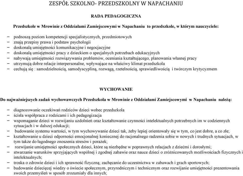 problemów, oceniania kształtującego, planowania własnej pracy utrzymują dobre relacje interpersonalne, wpływające na właściwy klimat przedszkola cechują się : samodzielnością, samodyscypliną,