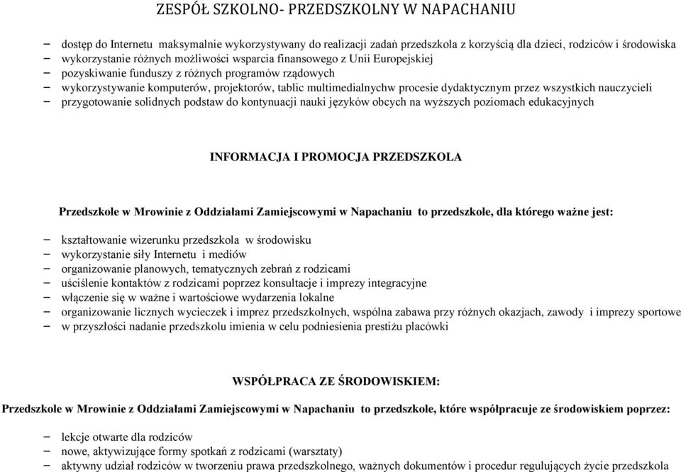 do kontynuacji nauki języków obcych na wyższych poziomach edukacyjnych INFORMACJA I PROMOCJA PRZEDSZKOLA Przedszkole w Mrowinie z Oddziałami Zamiejscowymi w Napachaniu to przedszkole, dla którego