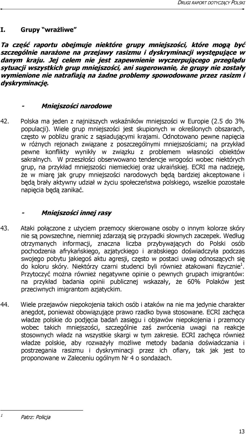 rasizm i dyskryminację. - Mniejszości narodowe 42. Polska ma jeden z najniższych wskaźników mniejszości w Europie (2.5 do 3% populacji).