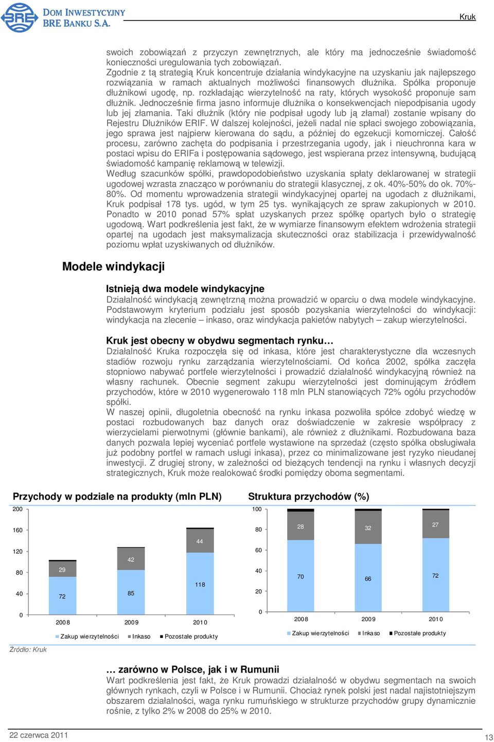 rozkładając wierzytelność na raty, których wysokość proponuje sam dłuŝnik. Jednocześnie firma jasno informuje dłuŝnika o konsekwencjach niepodpisania ugody lub jej złamania.