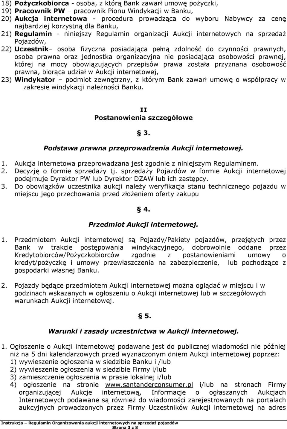 prawnych, osoba prawna oraz jednostka organizacyjna nie posiadająca osobowości prawnej, której na mocy obowiązujących przepisów prawa została przyznana osobowość prawna, biorąca udział w Aukcji