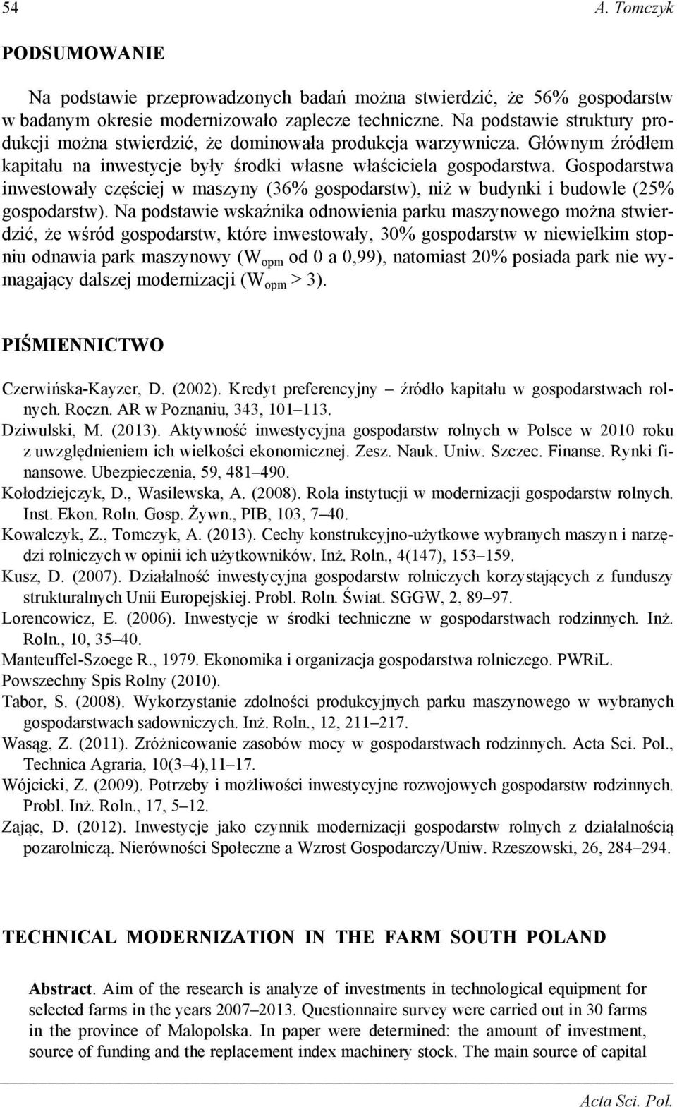 Gospodarstwa inwestowały częściej w maszyny (36% gospodarstw), niż w budynki i budowle (25% gospodarstw).