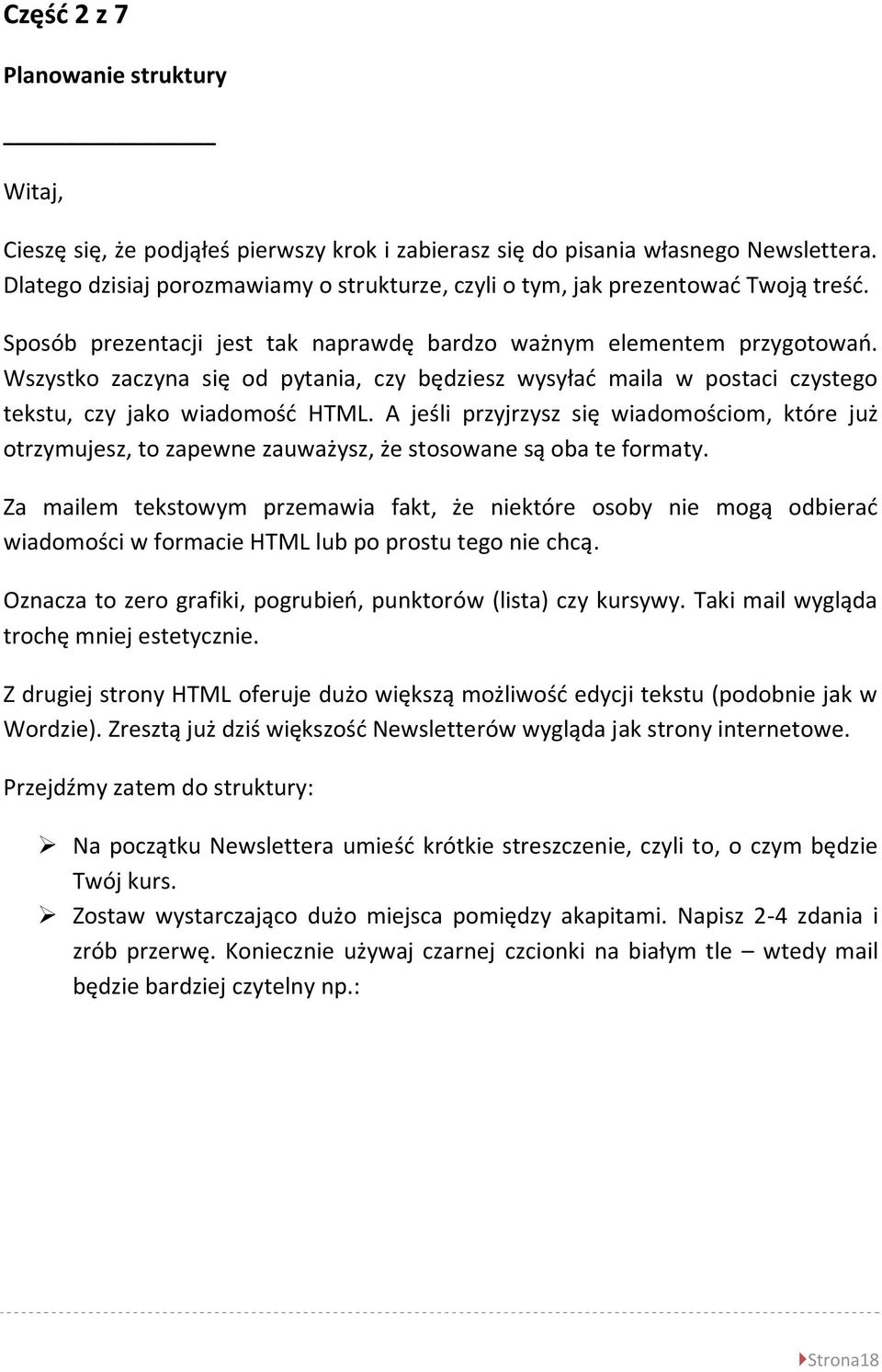 Wszystko zaczyna się od pytania, czy będziesz wysyład maila w postaci czystego tekstu, czy jako wiadomośd HTML.