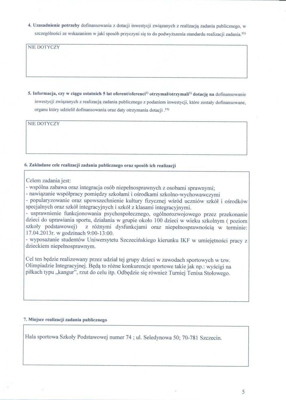 Informacja, czy w ciagu ostatnich 5 lat oferent/oferencil) otrzymallotrzymaui) dotacje na dofmansowanie inwestycji zwiazanych z realizacja zadania publicznego z podaniem inwestycji, które zostaly