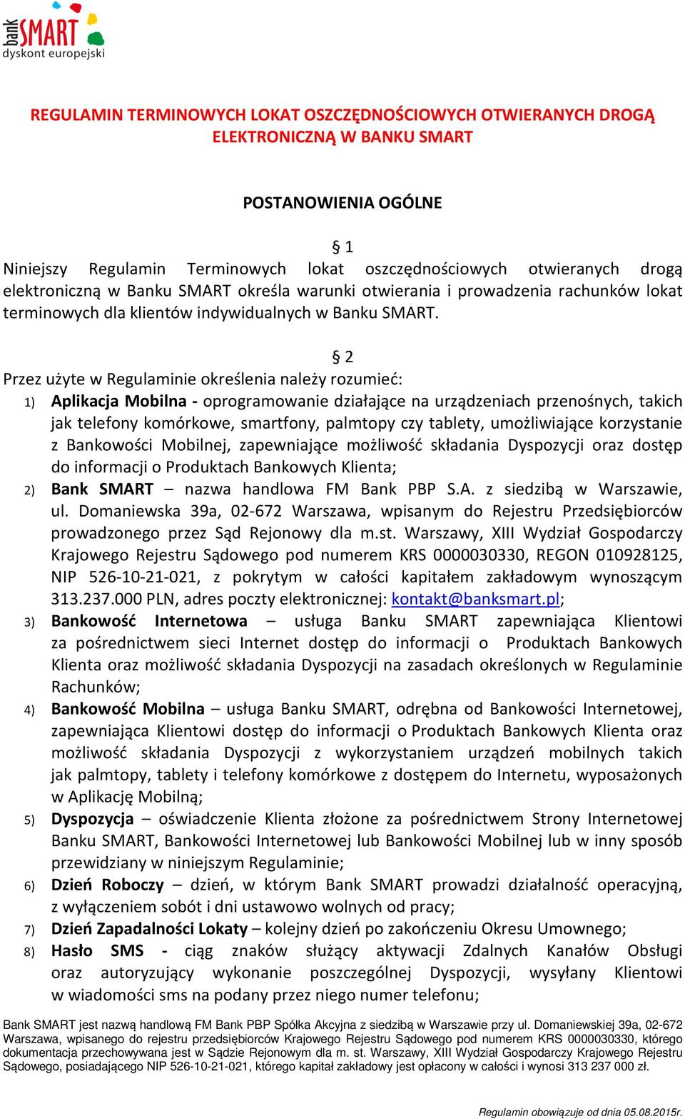 2 Przez użyte w Regulaminie określenia należy rozumieć: 1) Aplikacja Mobilna - oprogramowanie działające na urządzeniach przenośnych, takich jak telefony komórkowe, smartfony, palmtopy czy tablety,