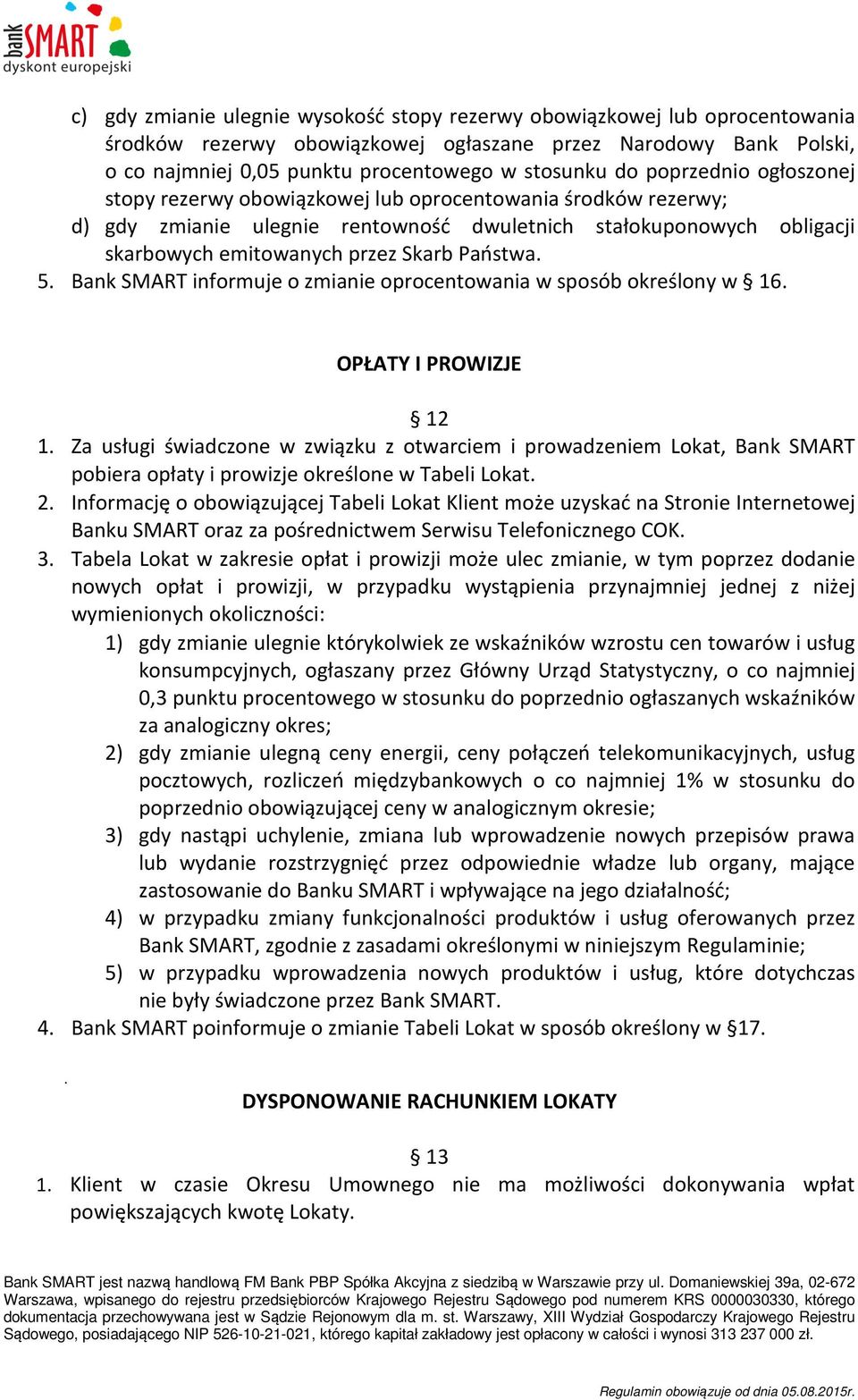 5. Bank SMART informuje o zmianie oprocentowania w sposób określony w 16. OPŁATY I PROWIZJE 12 1.