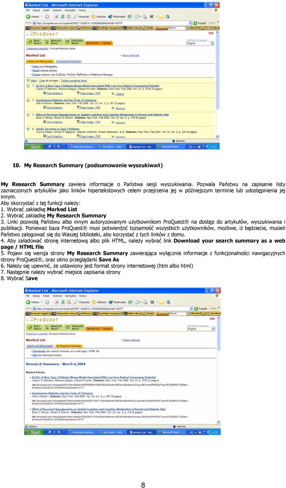 Wybrać zakładkę Marked List 2. Wybrać zakładkę My Research Summary 3. Linki pozwolą Państwu albo innym autoryzowanym użytkownikom ProQuest na dostęp do artykułów, wyszukiwania i publikacji.