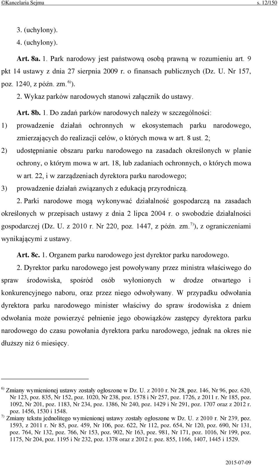 8 ust. 2; 2) udostępnianie obszaru parku narodowego na zasadach określonych w planie ochrony, o którym mowa w art. 18, lub zadaniach ochronnych, o których mowa w art.