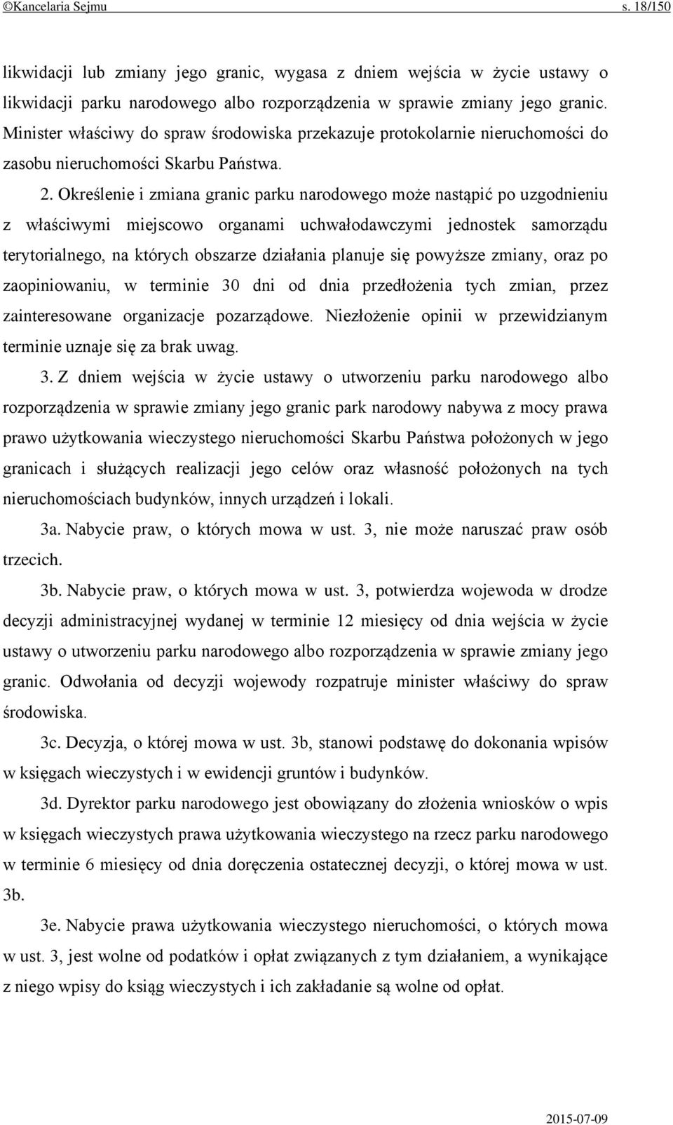 Określenie i zmiana granic parku narodowego może nastąpić po uzgodnieniu z właściwymi miejscowo organami uchwałodawczymi jednostek samorządu terytorialnego, na których obszarze działania planuje się