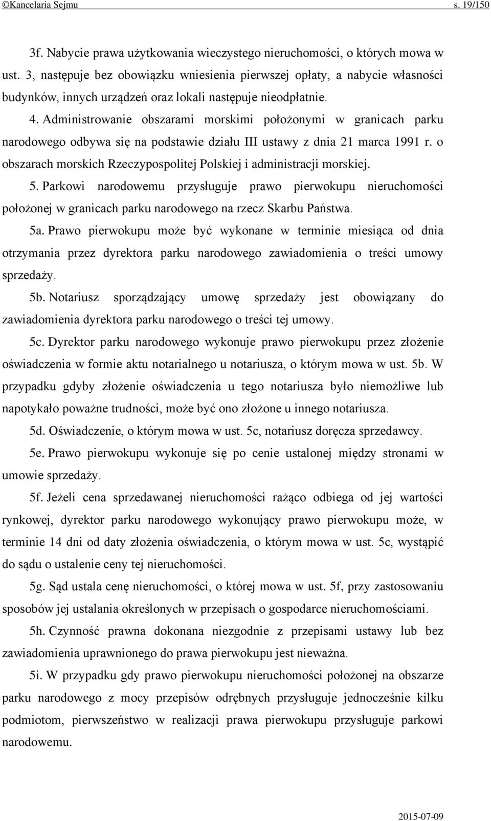 Administrowanie obszarami morskimi położonymi w granicach parku narodowego odbywa się na podstawie działu III ustawy z dnia 21 marca 1991 r.