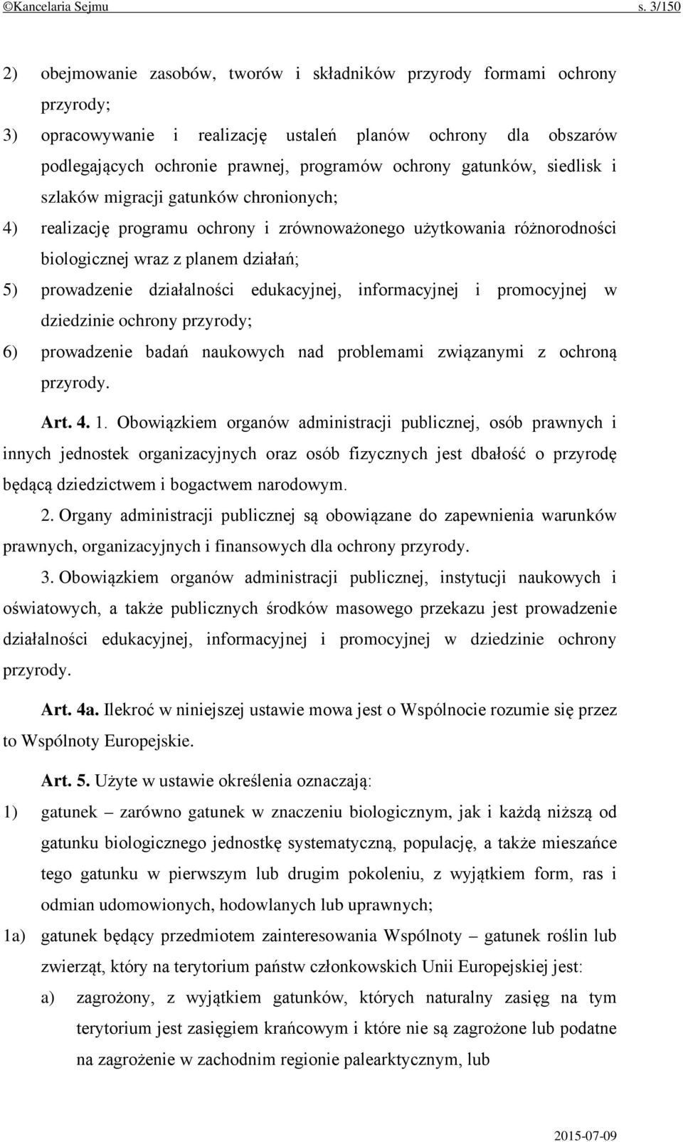 ochrony gatunków, siedlisk i szlaków migracji gatunków chronionych; 4) realizację programu ochrony i zrównoważonego użytkowania różnorodności biologicznej wraz z planem działań; 5) prowadzenie