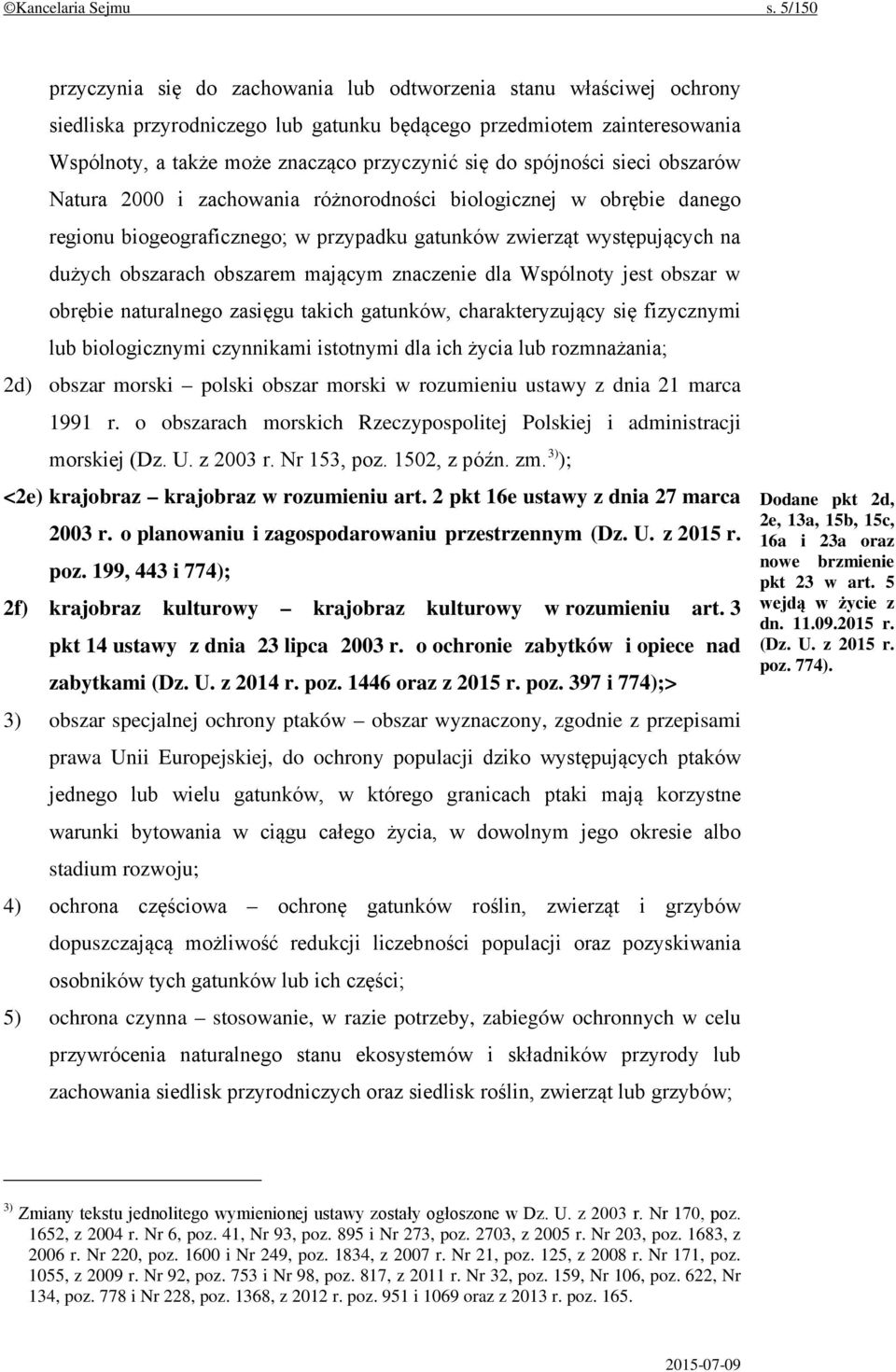 spójności sieci obszarów Natura 2000 i zachowania różnorodności biologicznej w obrębie danego regionu biogeograficznego; w przypadku gatunków zwierząt występujących na dużych obszarach obszarem