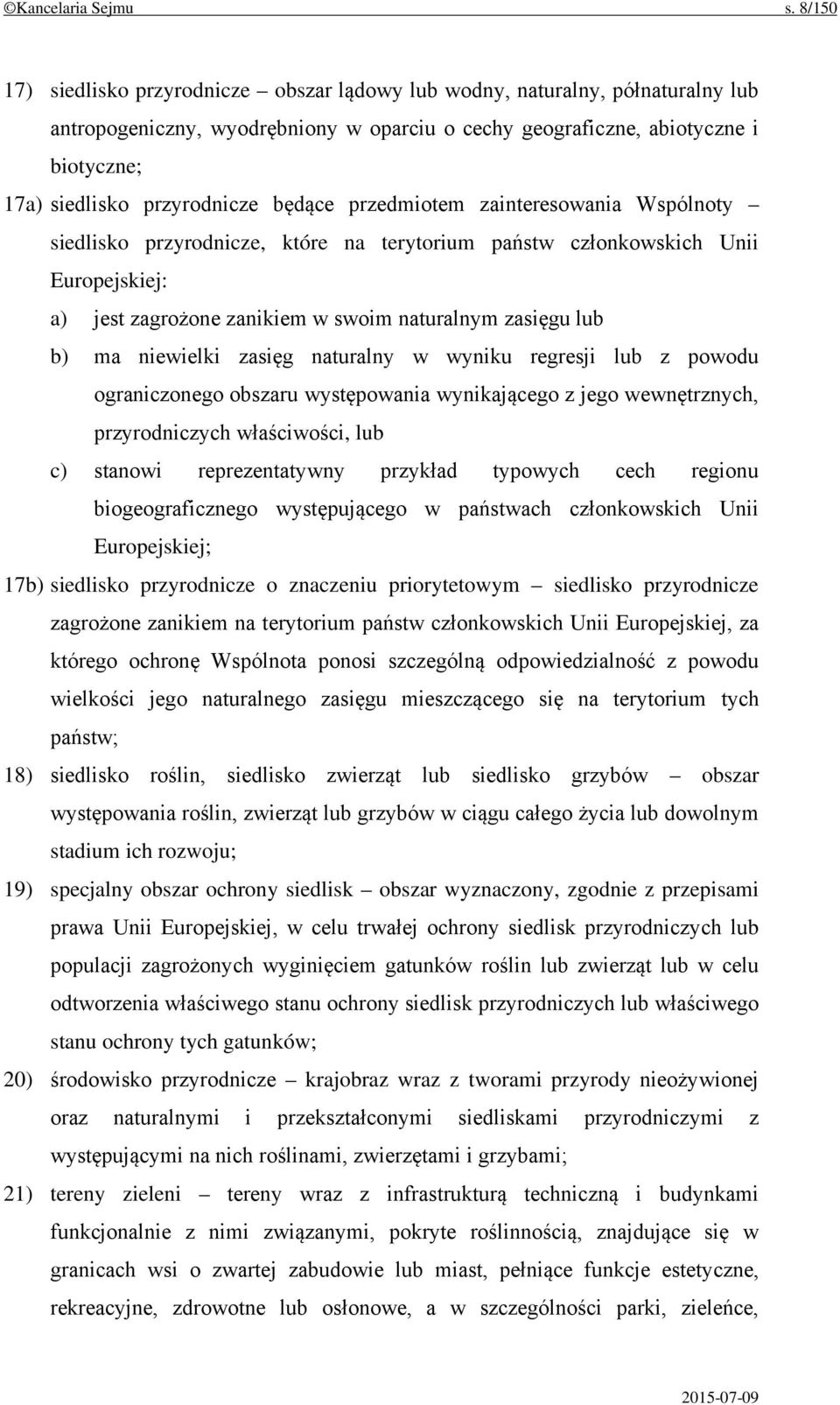 będące przedmiotem zainteresowania Wspólnoty siedlisko przyrodnicze, które na terytorium państw członkowskich Unii Europejskiej: a) jest zagrożone zanikiem w swoim naturalnym zasięgu lub b) ma