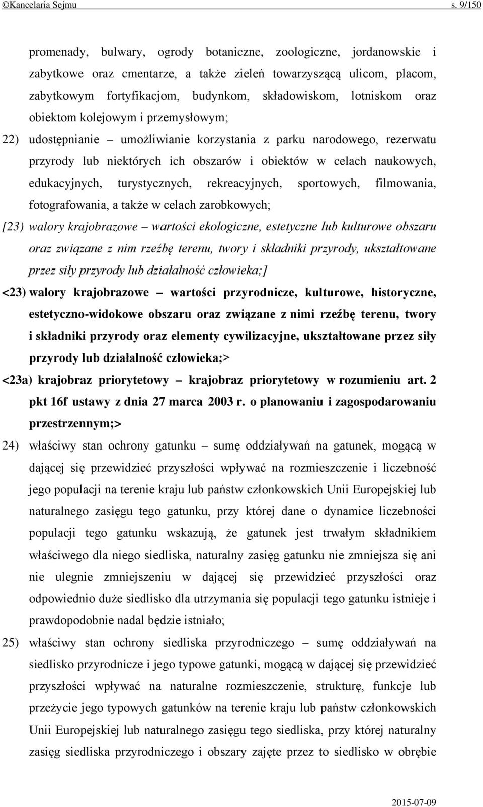 lotniskom oraz obiektom kolejowym i przemysłowym; 22) udostępnianie umożliwianie korzystania z parku narodowego, rezerwatu przyrody lub niektórych ich obszarów i obiektów w celach naukowych,