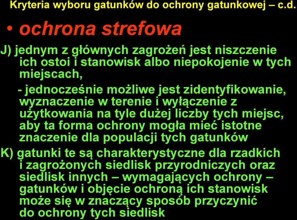 ochrona strefowa J) jednym z głównych zagrożeń jest niszczenie ich ostoi i stanowisk albo niepokojenie w tych miejscach, - jednocześnie możliwe jest