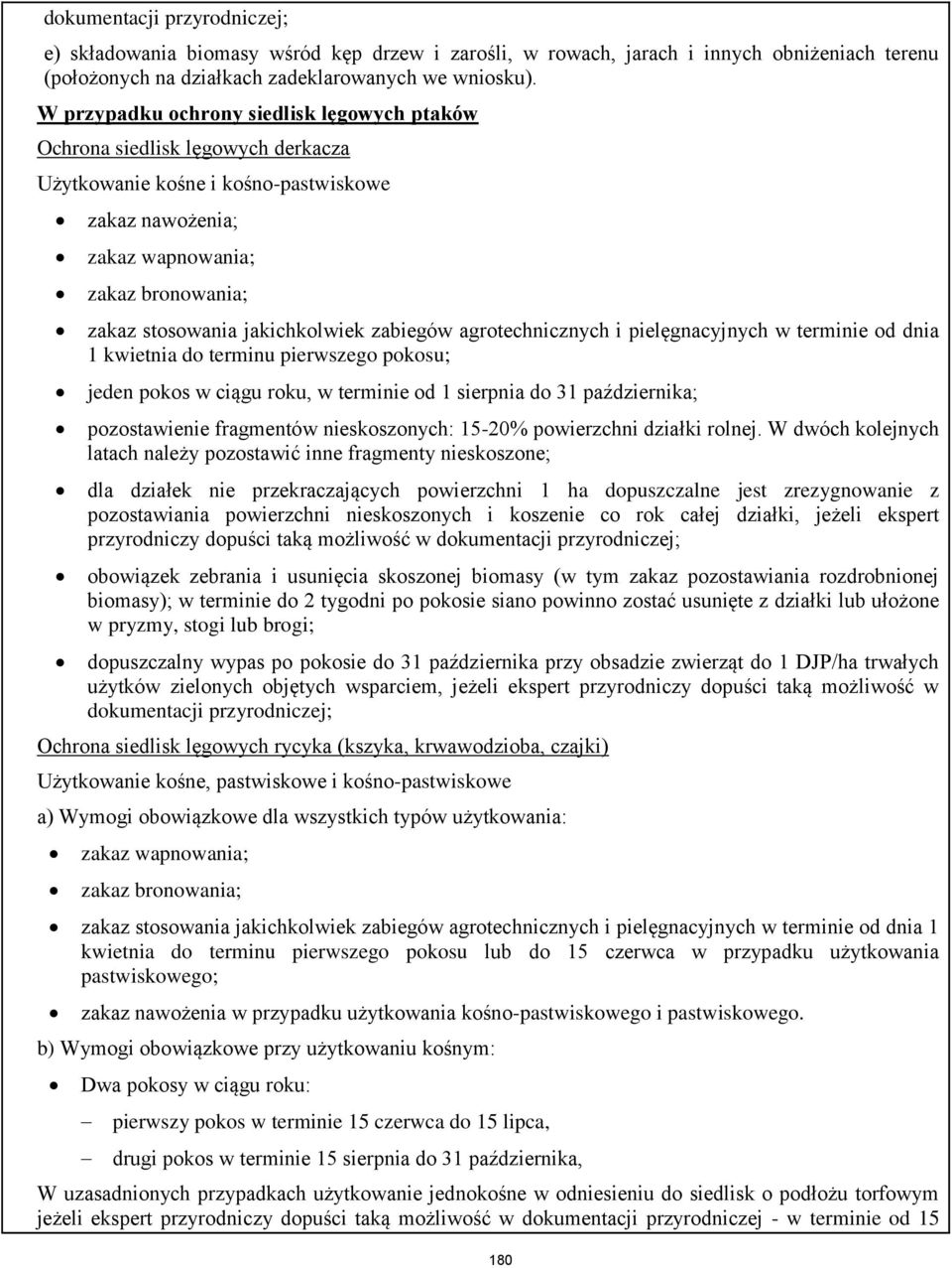 jakichkolwiek zabiegów agrotechnicznych i pielęgnacyjnych w terminie od dnia 1 kwietnia do terminu pierwszego pokosu; jeden pokos w ciągu roku, w terminie od 1 sierpnia do 31 października;