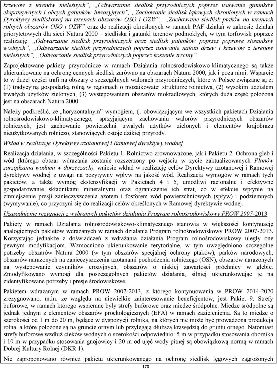 dla sieci Natura 2000 siedliska i gatunki terenów podmokłych, w tym torfowisk poprzez realizację: Odtwarzanie siedlisk przyrodniczych oraz siedlisk gatunków poprzez poprawę stosunków wodnych,