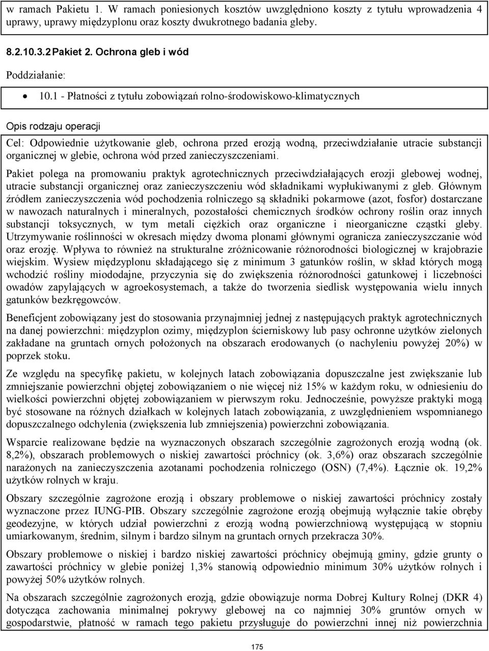 1 - Płatności z tytułu zobowiązań rolno-środowiskowo-klimatycznych Opis rodzaju operacji Cel: Odpowiednie użytkowanie gleb, ochrona przed erozją wodną, przeciwdziałanie utracie substancji organicznej