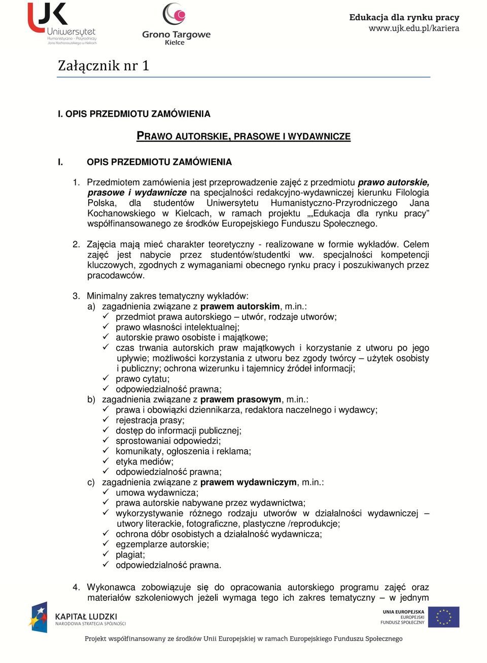 Humanistyczno-Przyrodniczego Jana Kochanowskiego w Kielcach, w ramach projektu Edukacja dla rynku pracy 2. Zajęcia mają mieć charakter teoretyczny - realizowane w formie wykładów.