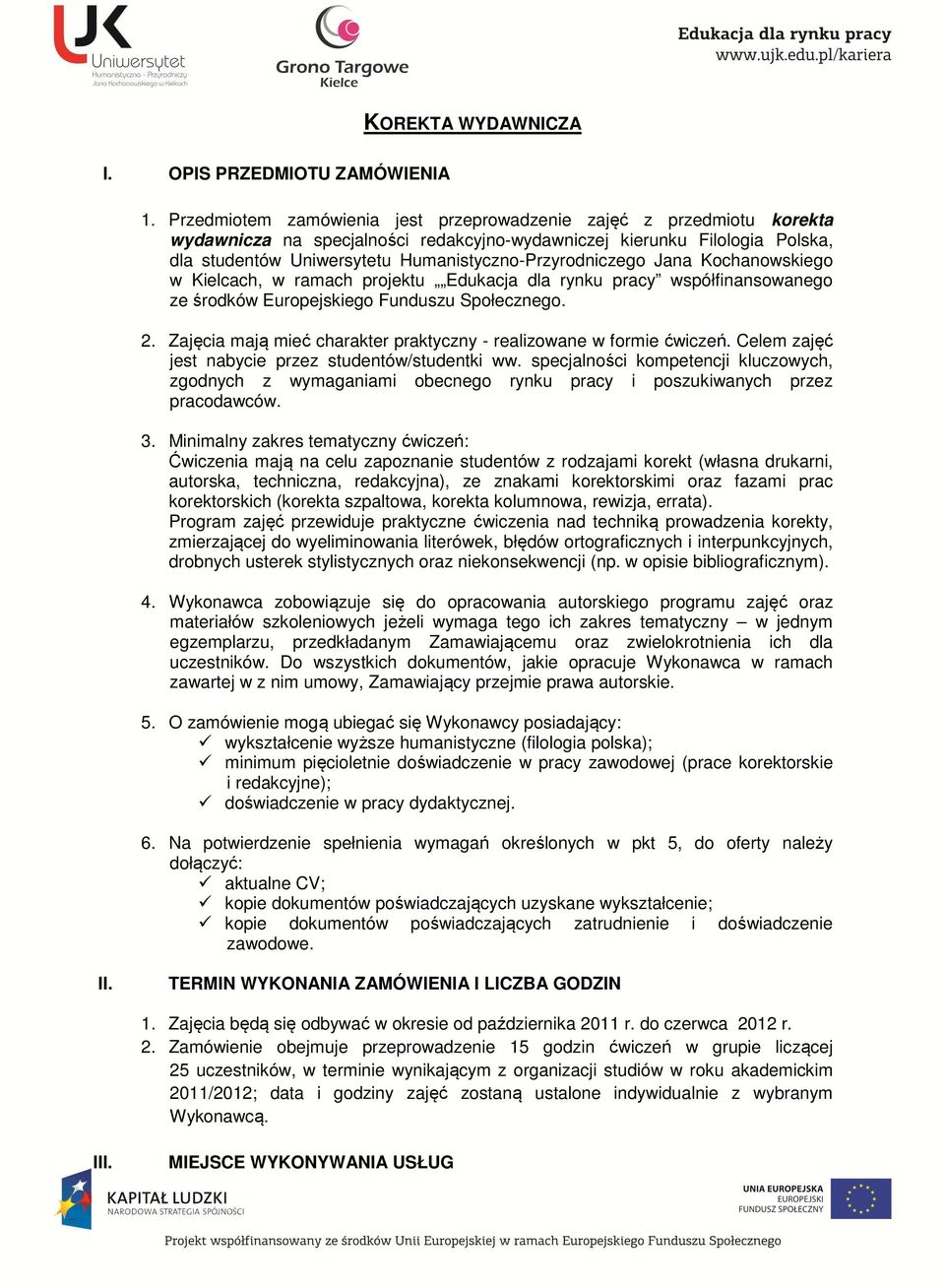 Humanistyczno-Przyrodniczego Jana Kochanowskiego w Kielcach, w ramach projektu Edukacja dla rynku pracy współfinansowanego ze środków Europejskiego Funduszu Społecznego.