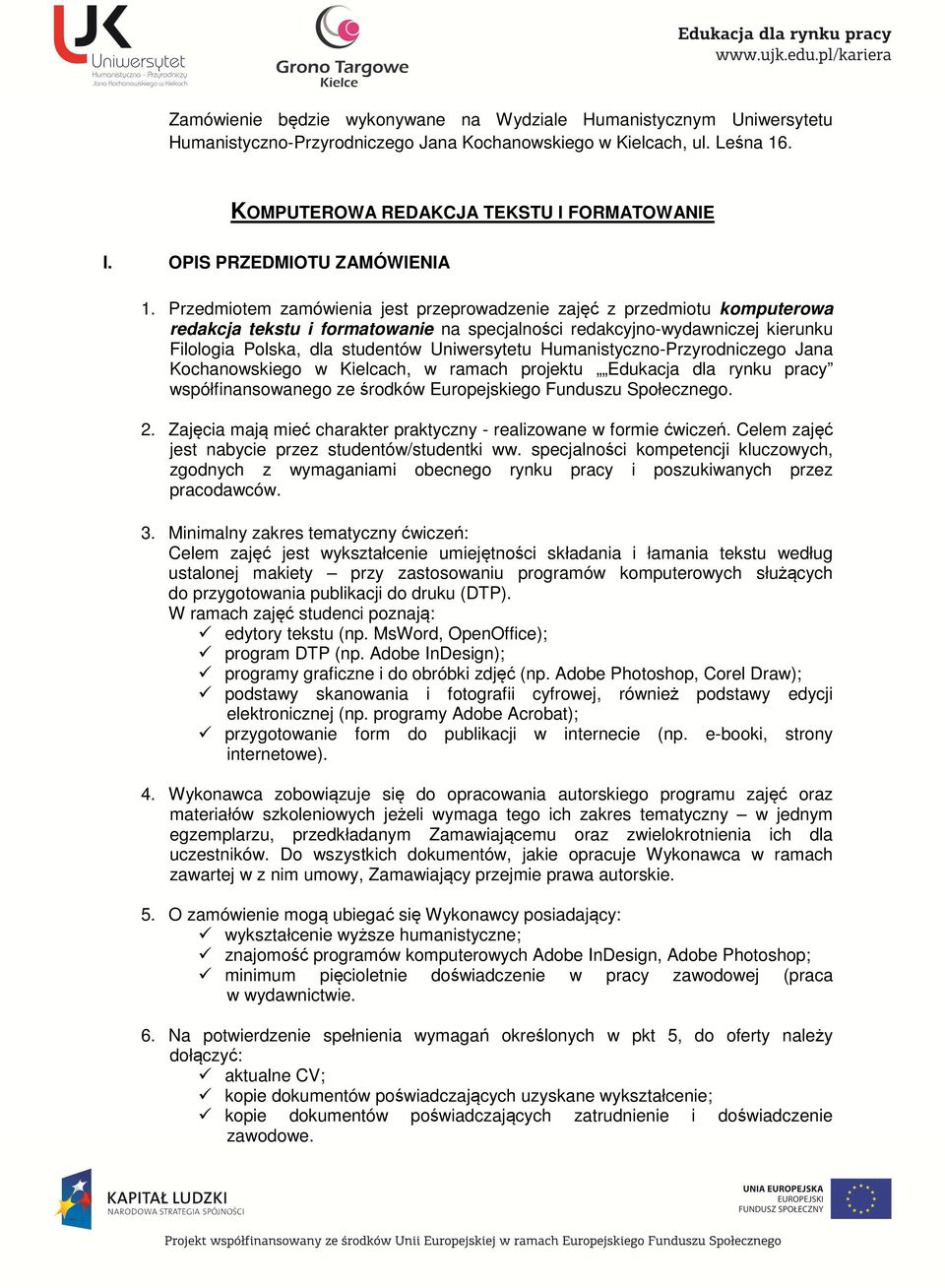 Humanistyczno-Przyrodniczego Jana Kochanowskiego w Kielcach, w ramach projektu Edukacja dla rynku pracy Celem zajęć jest wykształcenie umiejętności składania i łamania tekstu według ustalonej makiety