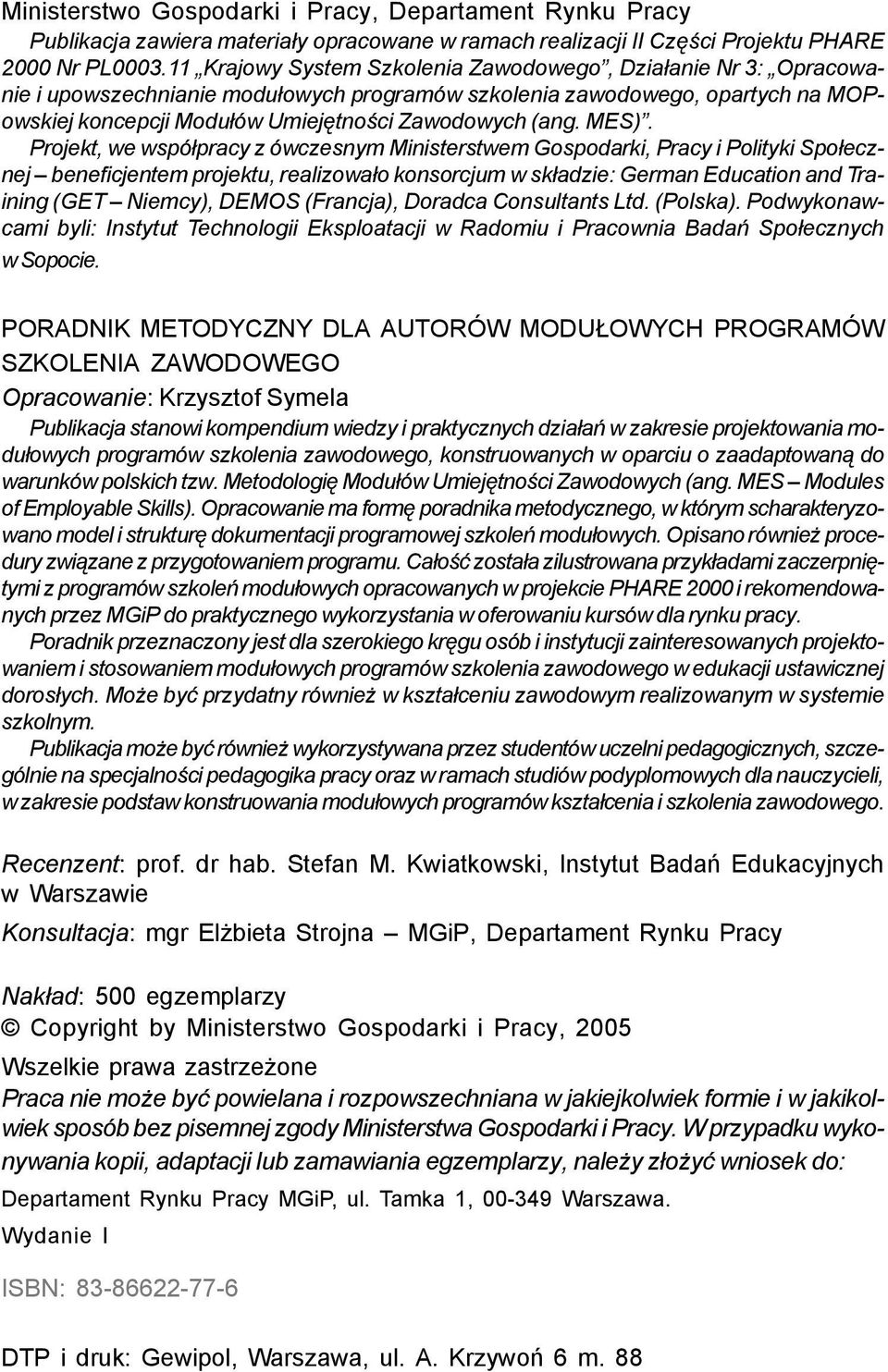 MES). Projekt, we współpracy z ówczesnym Ministerstwem Gospodarki, Pracy i Polityki Społecznej beneficjentem projektu, realizowało konsorcjum w składzie: German Education and Training (GET Niemcy),