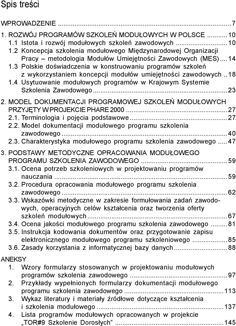 3 Polskie doświadczenia w konstruowaniu programów szkoleń z wykorzystaniem koncepcji modułów umiejętności zawodowych..18 1.4 Usytuowanie modułowych programów w Krajowym Systemie Szkolenia Zawodowego.