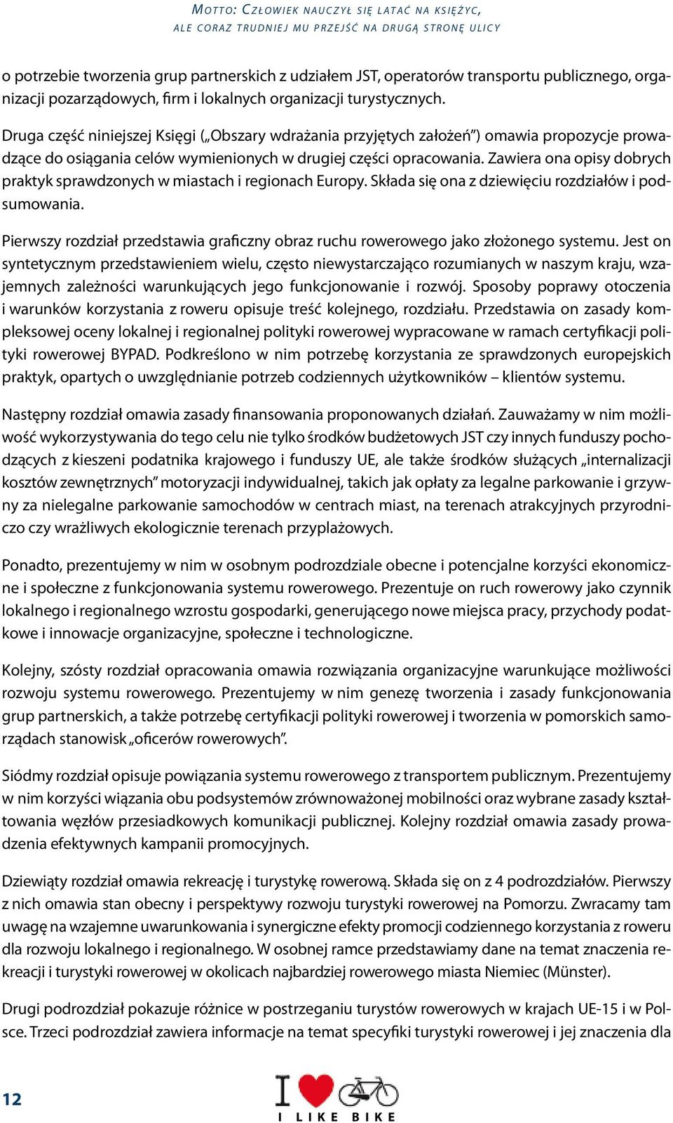 Zawiera ona opisy dobrych praktyk sprawdzonych w miastach i regionach Europy. Składa się ona z dziewięciu rozdziałów i podsumowania.