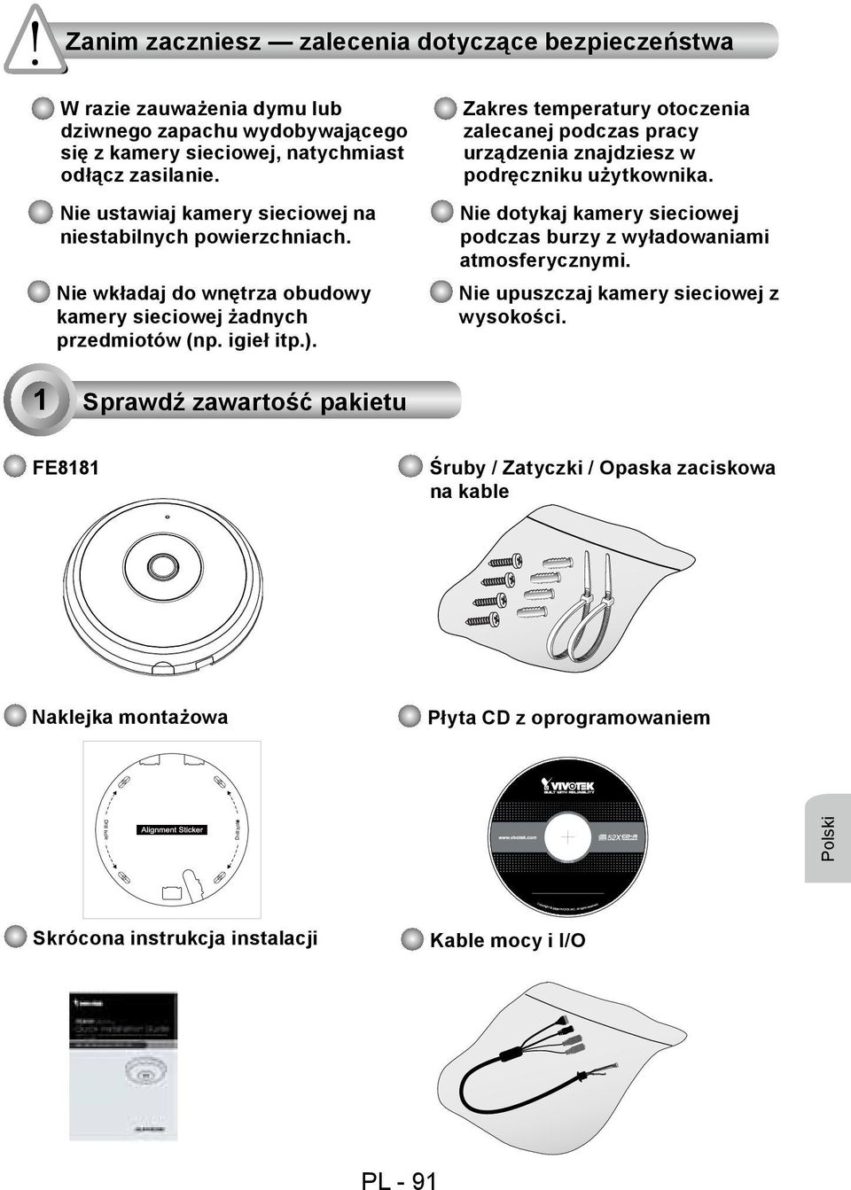 Zakres temperatury otoczenia zalecanej podczas pracy urządzenia znajdziesz w podręczniku użytkownika. Nie dotykaj kamery sieciowej podczas burzy z wyładowaniami atmosferycznymi.