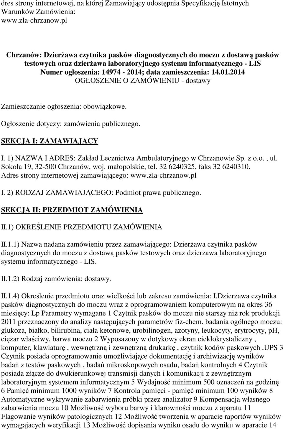 zamieszczenia: 14.01.2014 OGŁOSZENIE O ZAMÓWIENIU - dostawy Zamieszczanie ogłoszenia: obowiązkowe. Ogłoszenie dotyczy: zamówienia publicznego. SEKCJA I: ZAMAWIAJĄCY I.