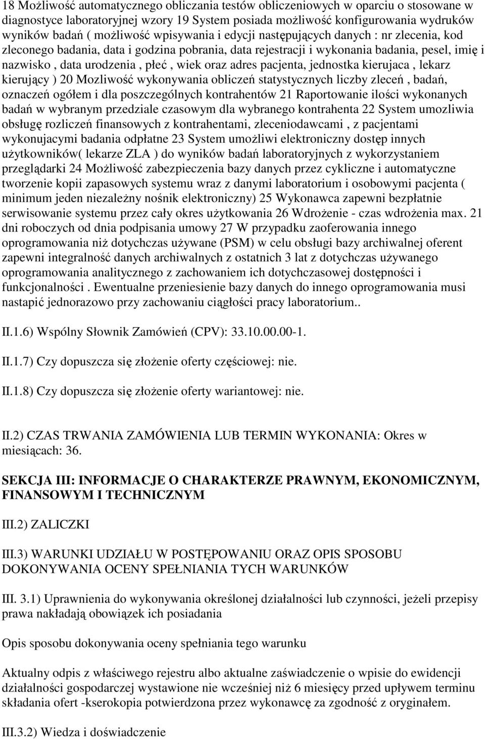 adres pacjenta, jednostka kierujaca, lekarz kierujący ) 20 Mozliwość wykonywania obliczeń statystycznych liczby zleceń, badań, oznaczeń ogółem i dla poszczególnych kontrahentów 21 Raportowanie ilości