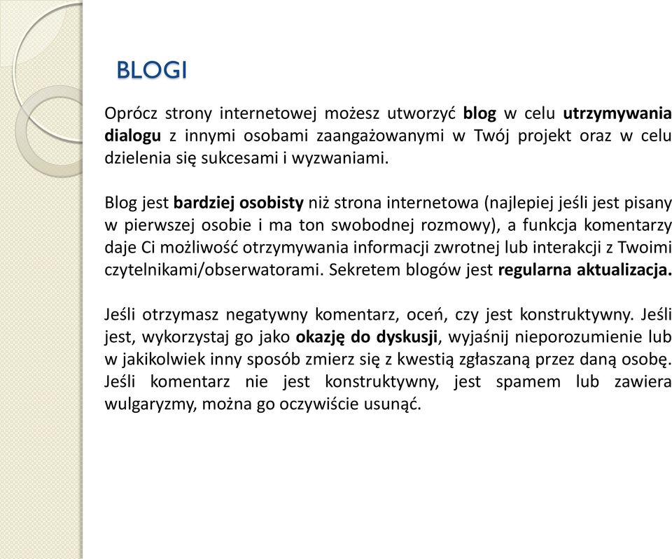 lub interakcji z Twoimi czytelnikami/obserwatorami. Sekretem blogów jest regularna aktualizacja. Jeśli otrzymasz negatywny komentarz, oceń, czy jest konstruktywny.