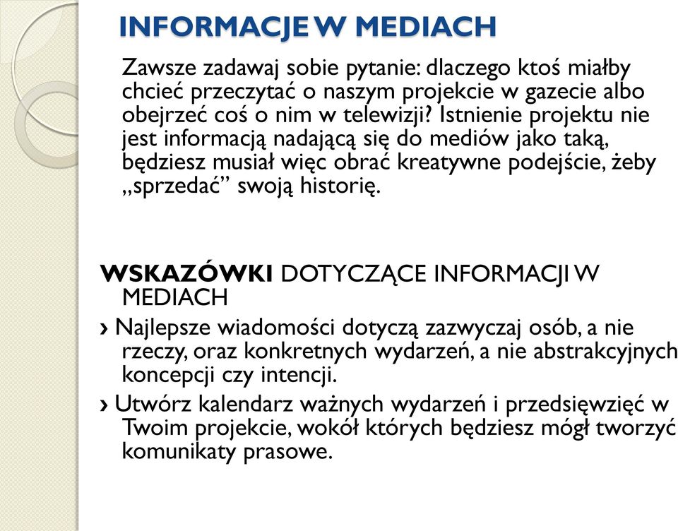 Istnienie projektu nie jest informacją nadającą się do mediów jako taką, będziesz musiał więc obrać kreatywne podejście, żeby sprzedać swoją historię.