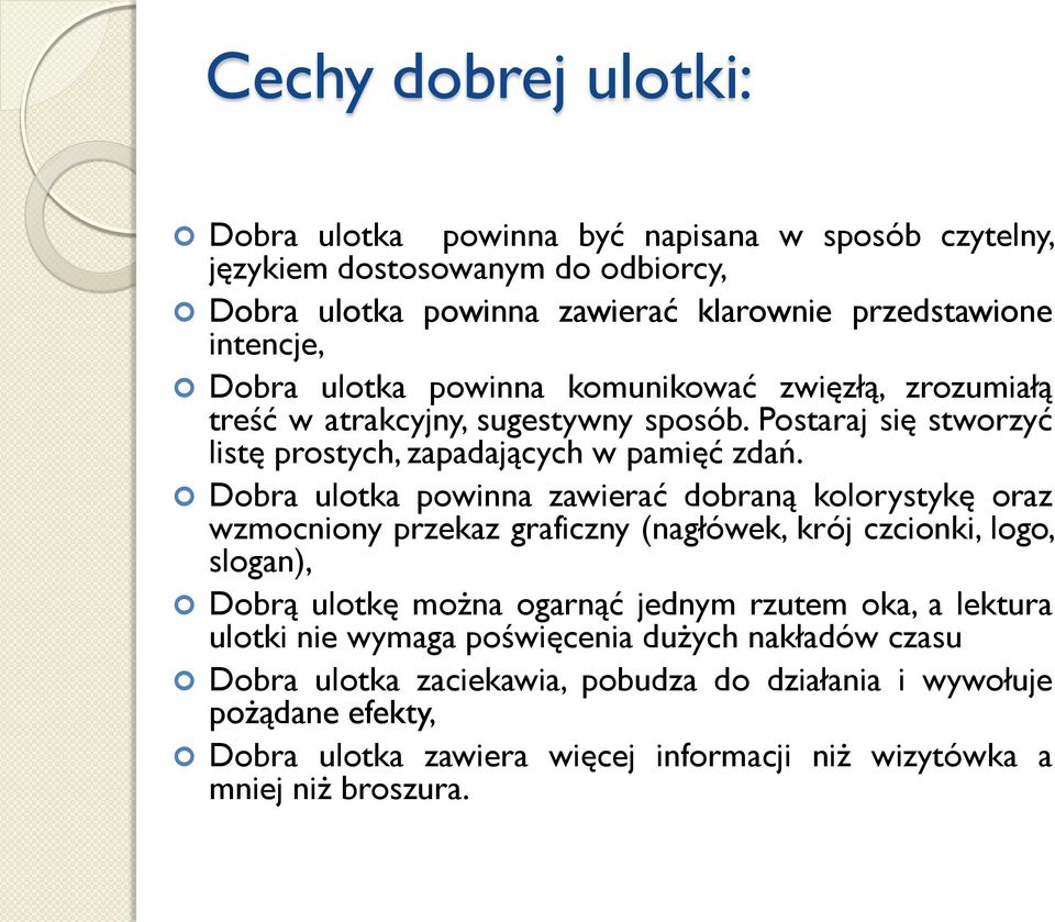 Dobra ulotka powinna zawierać dobraną kolorystykę oraz wzmocniony przekaz graficzny (nagłówek, krój czcionki, logo, slogan), Dobrą ulotkę można ogarnąć jednym rzutem oka, a