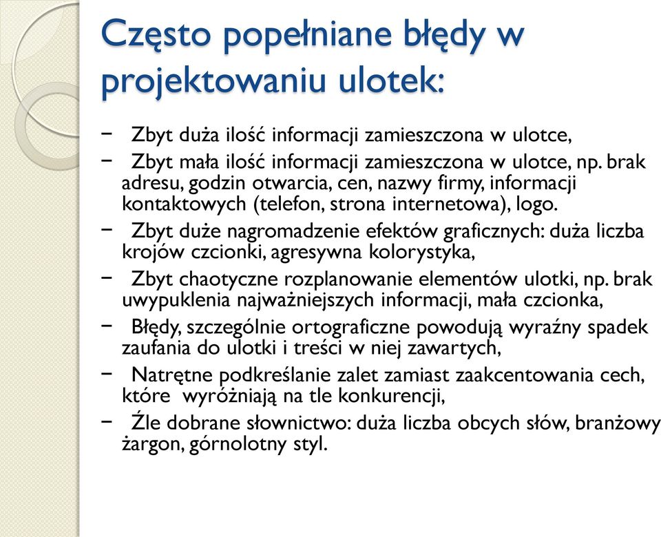 Zbyt duże nagromadzenie efektów graficznych: duża liczba krojów czcionki, agresywna kolorystyka, Zbyt chaotyczne rozplanowanie elementów ulotki, np.