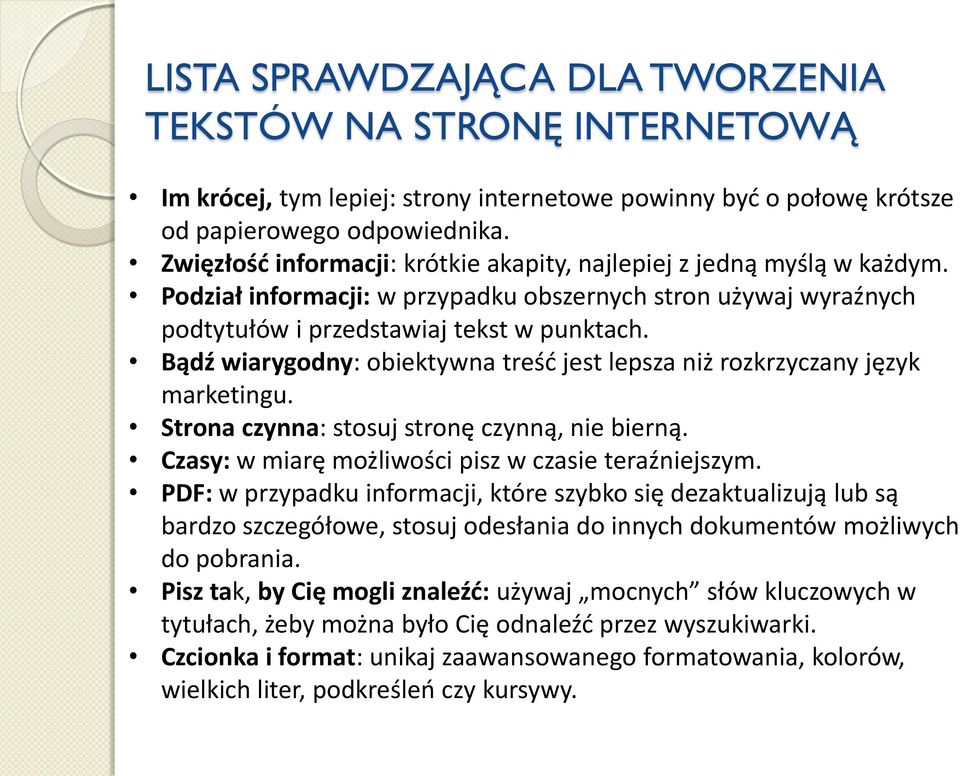 Bądź wiarygodny: obiektywna treść jest lepsza niż rozkrzyczany język marketingu. Strona czynna: stosuj stronę czynną, nie bierną. Czasy: w miarę możliwości pisz w czasie teraźniejszym.