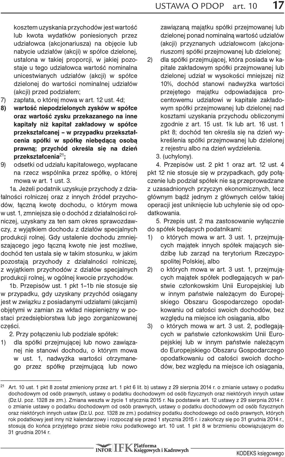 proporcji, w jakiej pozostaje u tego udziałowca wartość nominalna unicestwianych udziałów (akcji) w spółce dzielonej do wartości nominalnej udziałów (akcji) przed podziałem; 7) zapłata, o której mowa