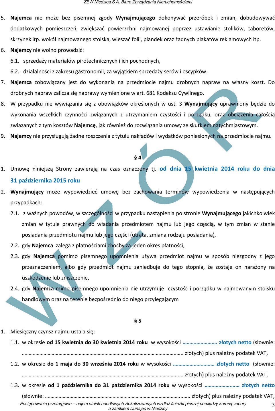 działalności z zakresu gastronomii, za wyjątkiem sprzedaży serów i oscypków. 7. Najemca zobowiązany jest do wykonania na przedmiocie najmu drobnych napraw na własny koszt.