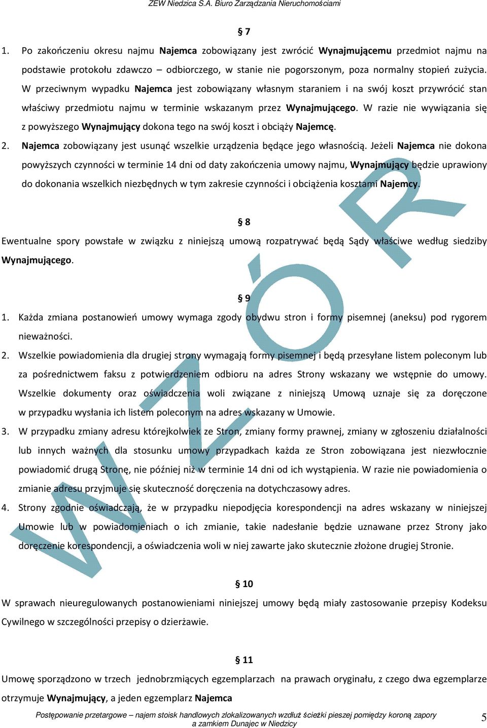 W razie nie wywiązania się z powyższego Wynajmujący dokona tego na swój koszt i obciąży Najemcę. 2. Najemca zobowiązany jest usunąć wszelkie urządzenia będące jego własnością.