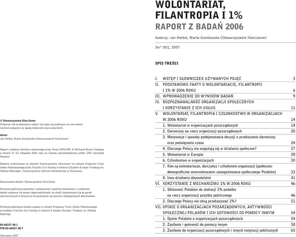 Autor: Jan Herbst, Marta Gumkowska (Stowarzyszenie Klon/Jawor) Raport z badania Omnibus wykonanego przez firmę SMG/KRC A Millward Brown Company w dniach 17 21 listopada 2006 roku na losowej