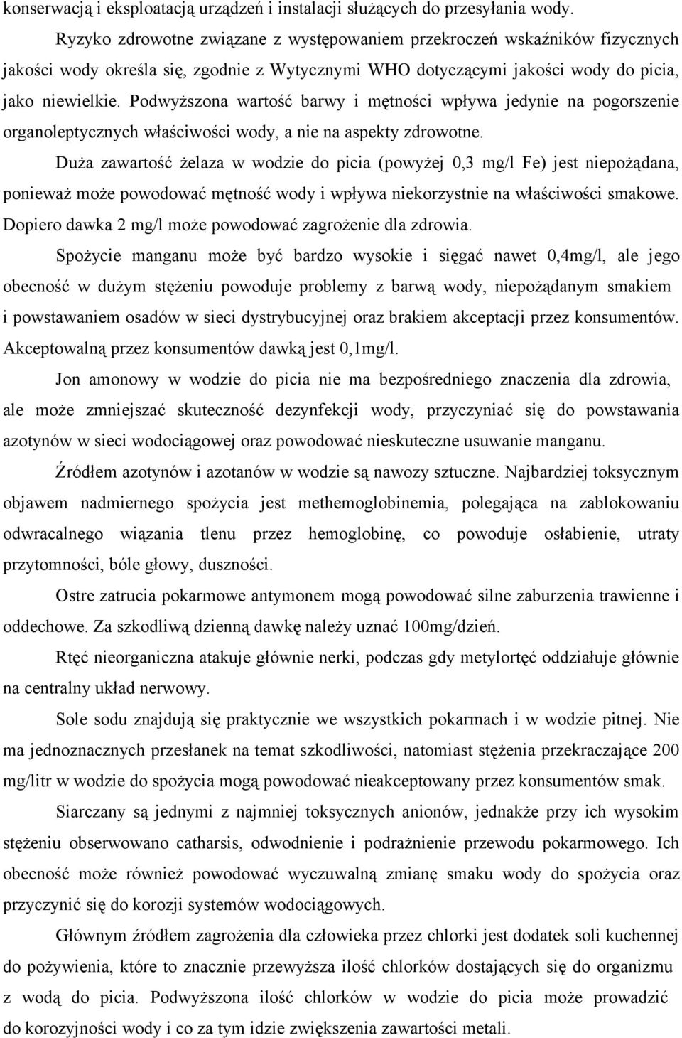 Podwyższona wartość barwy i mętności wpływa jedynie na pogorszenie organoleptycznych właściwości wody, a nie na aspekty zdrowotne.